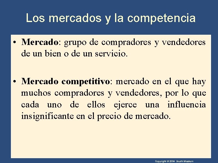 Los mercados y la competencia • Mercado: grupo de compradores y vendedores de un