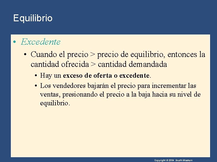 Equilibrio • Excedente • Cuando el precio > precio de equilibrio, entonces la cantidad