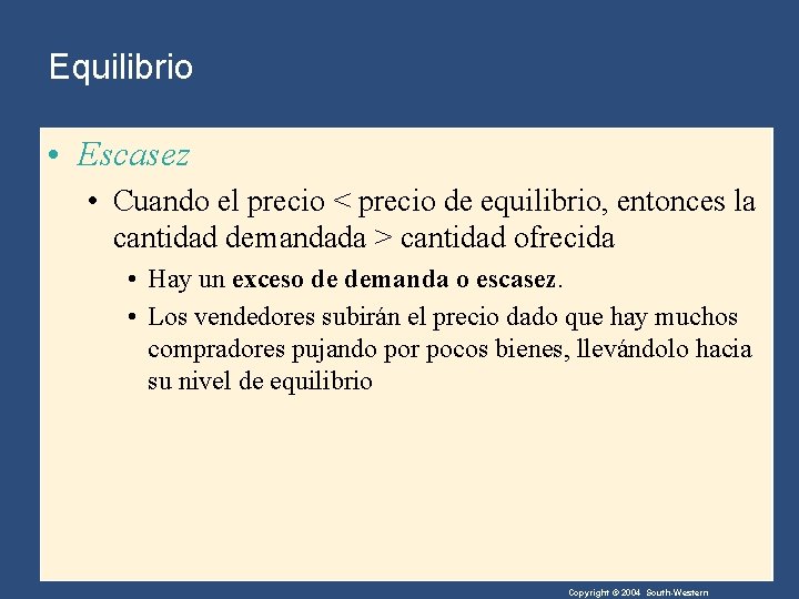 Equilibrio • Escasez • Cuando el precio < precio de equilibrio, entonces la cantidad