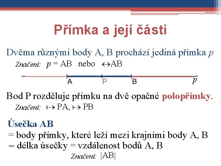 Přímka a její části Dvěma různými body A, B prochází jediná přímka p Značení: