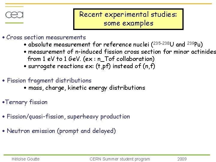 Recent experimental studies: some examples Cross section measurements absolute measurement for reference nuclei (235