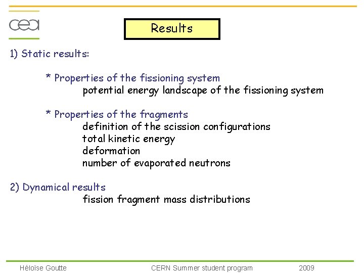 Results 1) Static results: * Properties of the fissioning system potential energy landscape of
