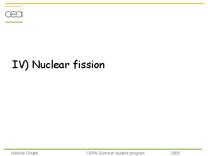 IV) Nuclear fission Héloïse Goutte CERN Summer student program 2009 