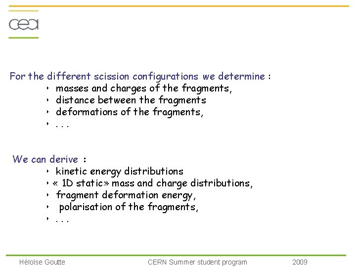 For the different scission configurations we determine : ‣ masses and charges of the