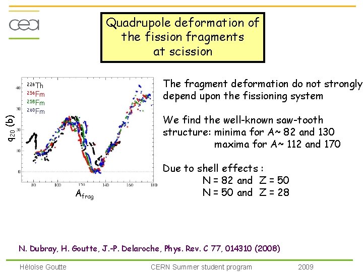Quadrupole deformation of the fission fragments at scission The fragment deformation do not strongly