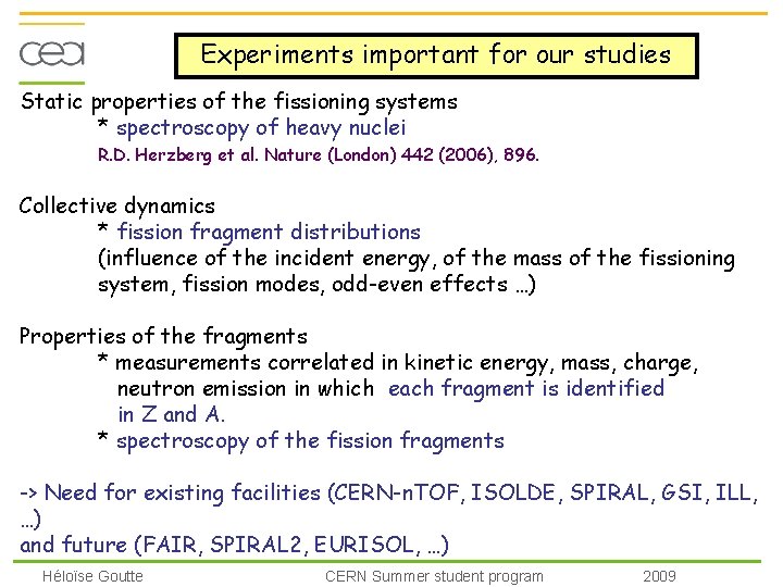 Experiments important for our studies Static properties of the fissioning systems * spectroscopy of
