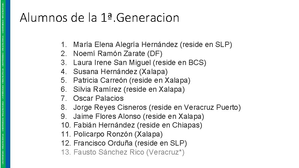 Alumnos de la 1ª. Generacion 1. María Elena Alegría Hernández (reside en SLP) 2.