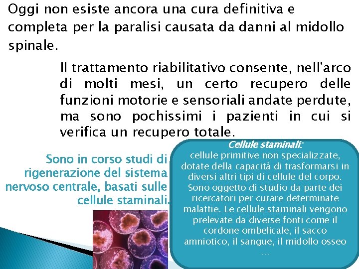 Oggi non esiste ancora una cura definitiva e completa per la paralisi causata da