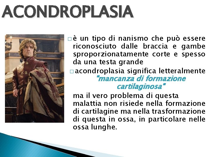  ACONDROPLASIA �è un tipo di nanismo che può essere riconosciuto dalle braccia e