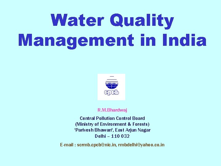 Water Quality Management in India R. M. Bhardwaj Central Pollution Control Board (Ministry of