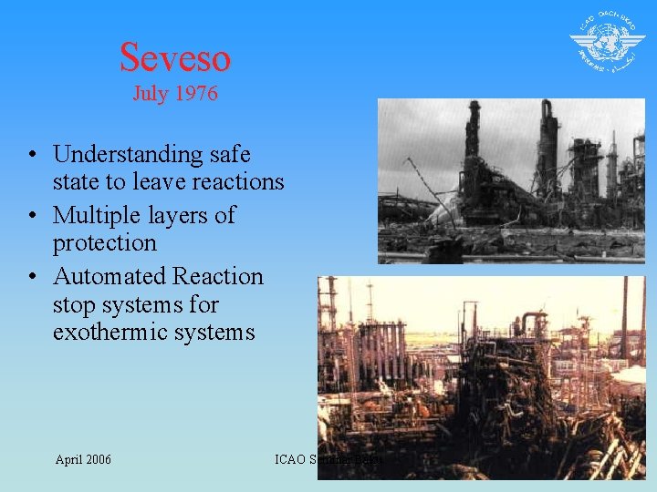 Seveso July 1976 • Understanding safe state to leave reactions • Multiple layers of