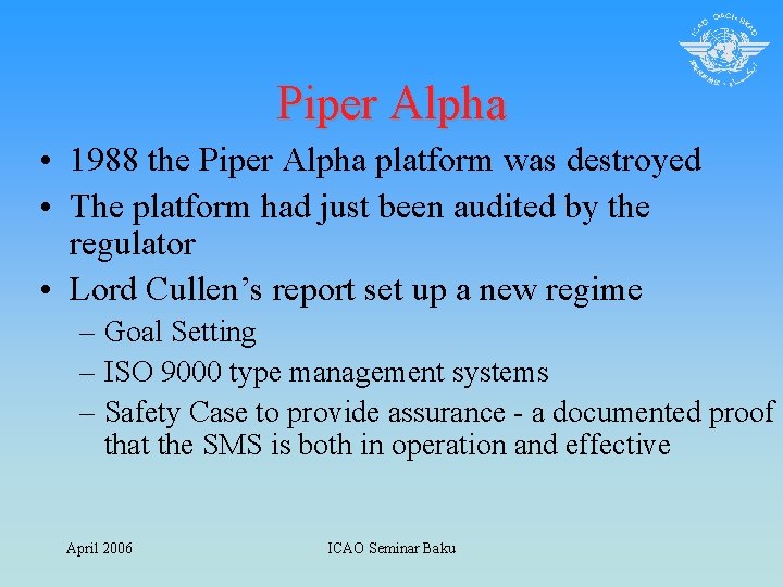 Piper Alpha • 1988 the Piper Alpha platform was destroyed • The platform had