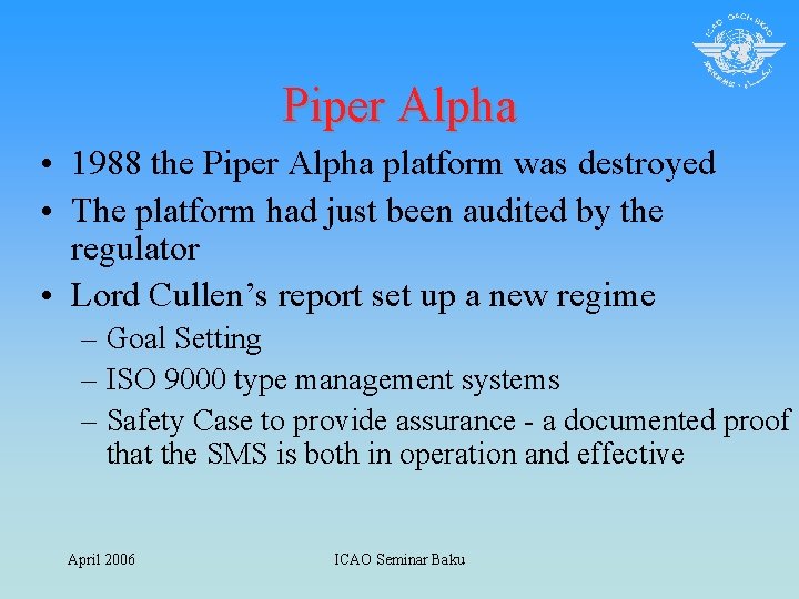 Piper Alpha • 1988 the Piper Alpha platform was destroyed • The platform had