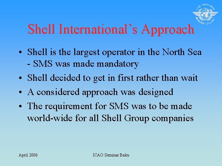 Shell International’s Approach • Shell is the largest operator in the North Sea -