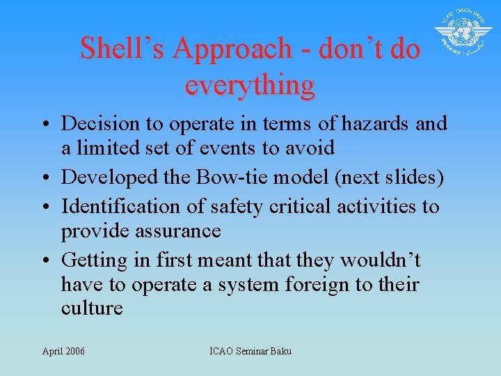 Shell’s Approach - don’t do everything • Decision to operate in terms of hazards