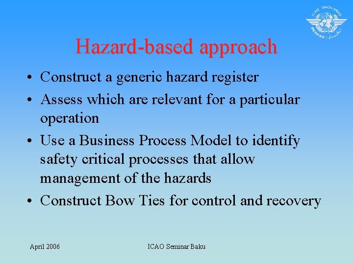 Hazard-based approach • Construct a generic hazard register • Assess which are relevant for