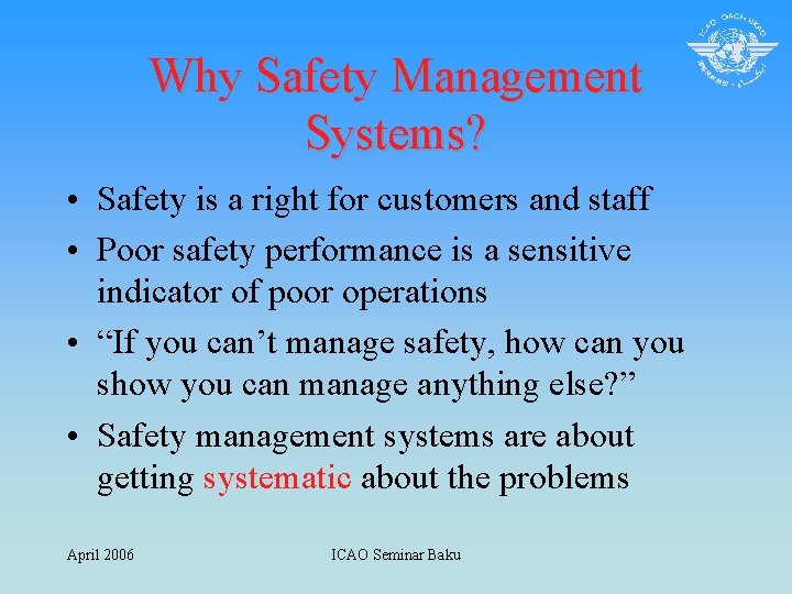 Why Safety Management Systems? • Safety is a right for customers and staff •