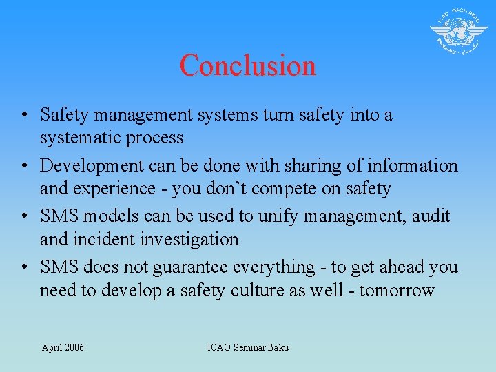 Conclusion • Safety management systems turn safety into a systematic process • Development can