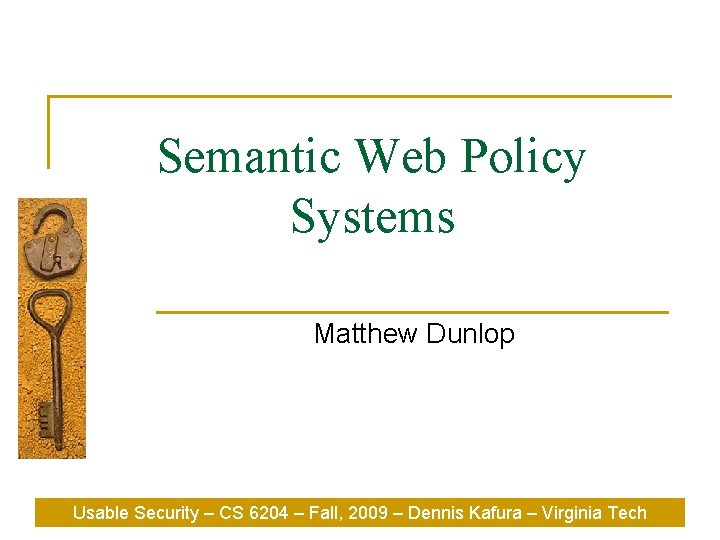 Semantic Web Policy Systems Matthew Dunlop Usable Security – CS 6204 – Fall, 2009