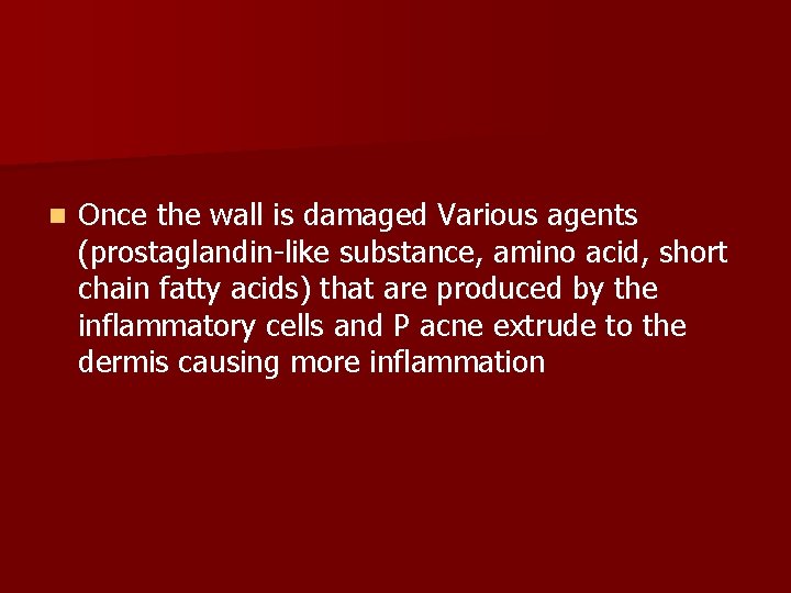 n Once the wall is damaged Various agents (prostaglandin-like substance, amino acid, short chain