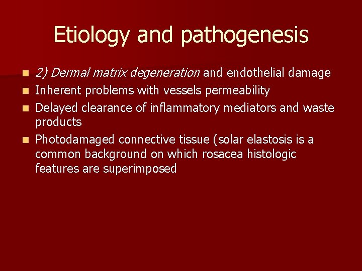 Etiology and pathogenesis n 2) Dermal matrix degeneration and endothelial damage Inherent problems with