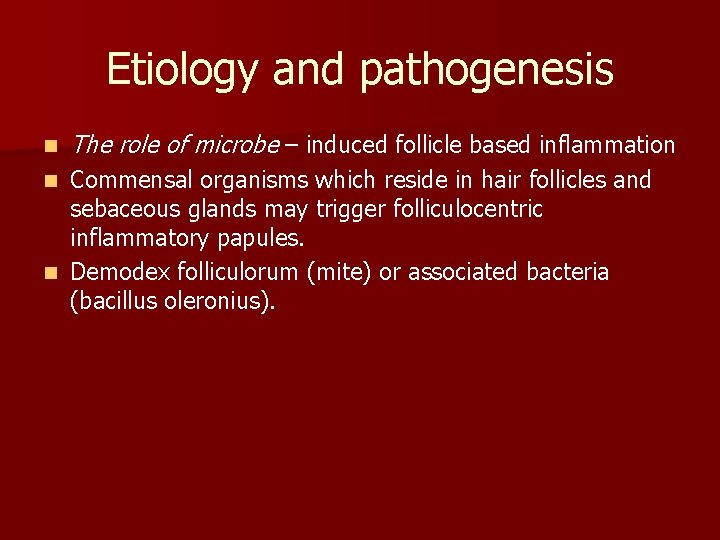 Etiology and pathogenesis n The role of microbe – induced follicle based inflammation Commensal