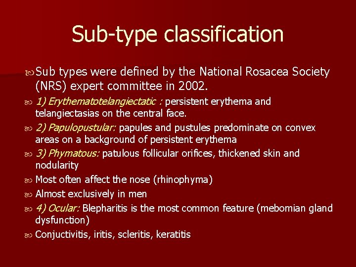 Sub-type classification Sub types were defined by the National Rosacea Society (NRS) expert committee