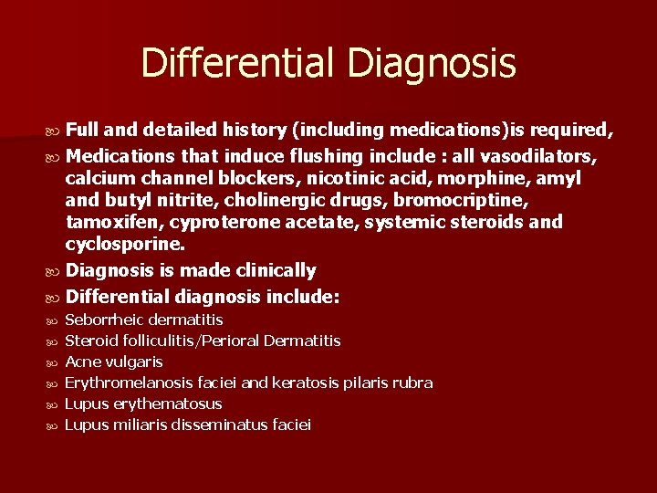 Differential Diagnosis Full and detailed history (including medications)is required, Medications that induce flushing include