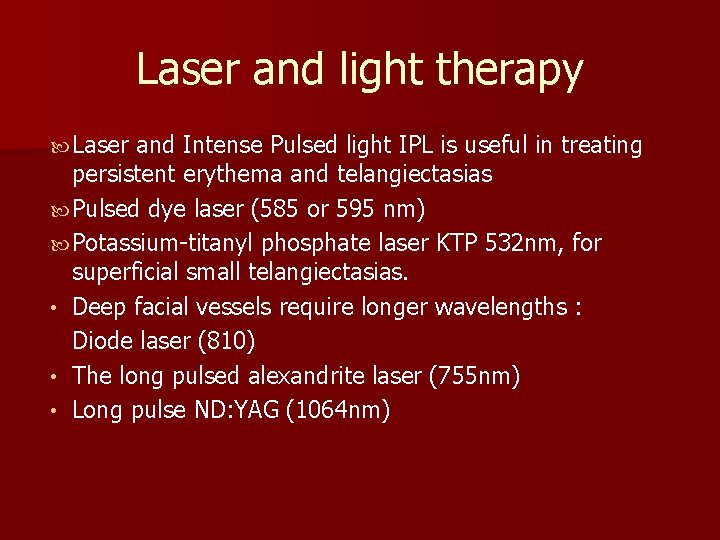 Laser and light therapy Laser and Intense Pulsed light IPL is useful in treating