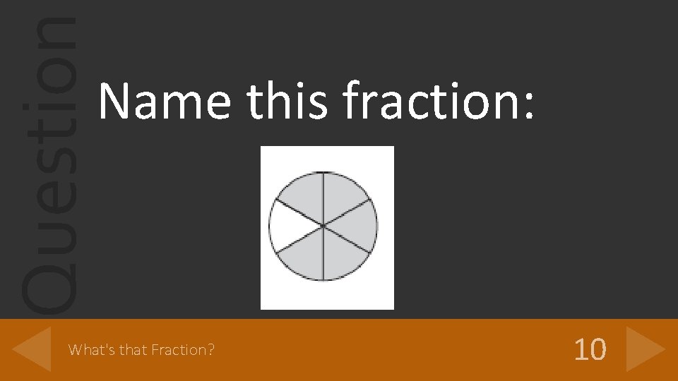 Question Name this fraction: What's that Fraction? 10 