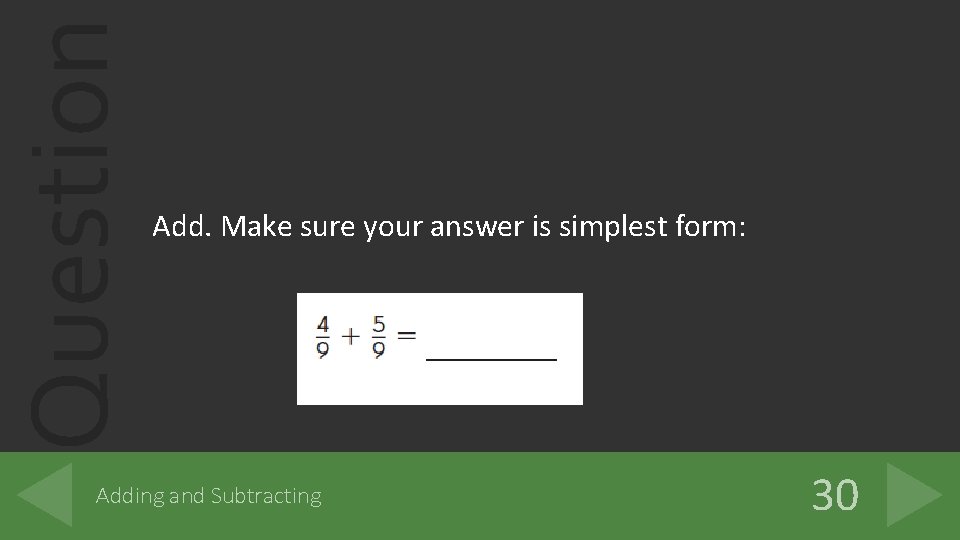 Question Add. Make sure your answer is simplest form: Adding and Subtracting 30 