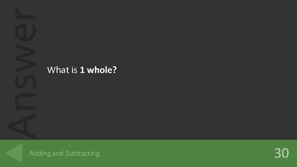 Answer What is 1 whole? Adding and Subtracting 30 