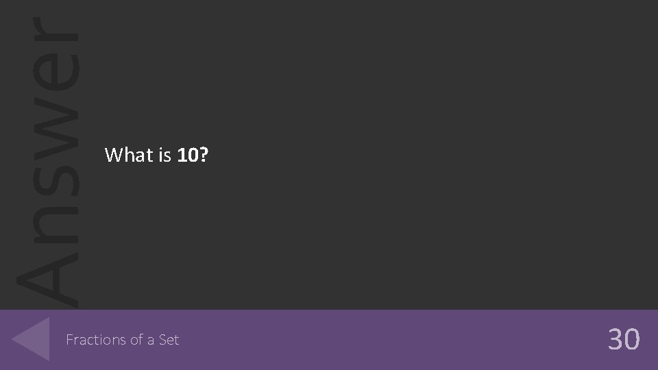 Answer What is 10? Fractions of a Set 30 