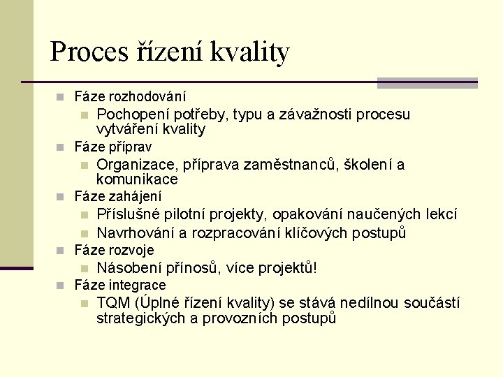 Proces řízení kvality n Fáze rozhodování n Pochopení potřeby, typu a závažnosti procesu vytváření