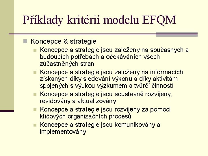 Příklady kritérií modelu EFQM n Koncepce & strategie n Koncepce a strategie jsou založeny