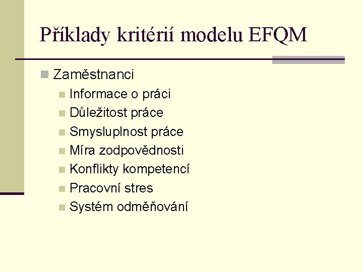 Příklady kritérií modelu EFQM n Zaměstnanci n Informace o práci n Důležitost práce n