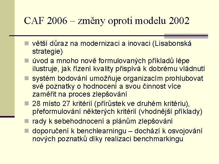 CAF 2006 – změny oproti modelu 2002 n větší důraz na modernizaci a inovaci