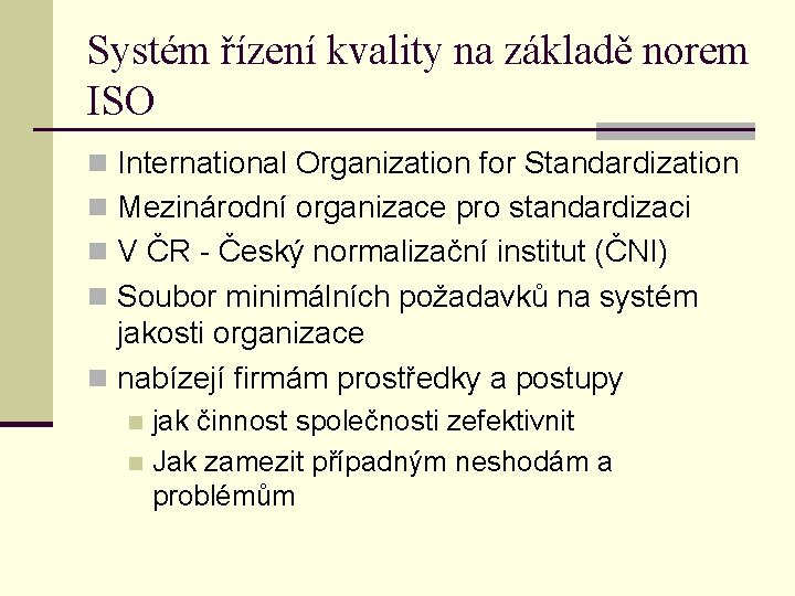 Systém řízení kvality na základě norem ISO n International Organization for Standardization n Mezinárodní