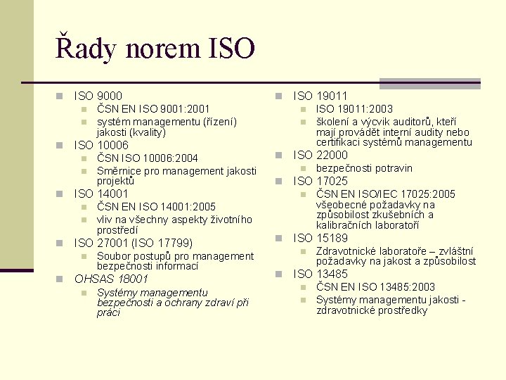 Řady norem ISO n ISO 9000 n n n ČSN EN ISO 14001: 2005