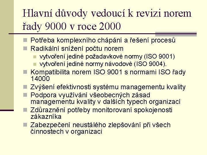 Hlavní důvody vedoucí k revizi norem řady 9000 v roce 2000 n Potřeba komplexního