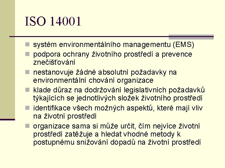 ISO 14001 n systém environmentálního managementu (EMS) n podpora ochrany životního prostředí a prevence