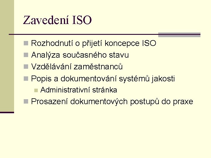 Zavedení ISO n Rozhodnutí o přijetí koncepce ISO n Analýza současného stavu n Vzdělávání