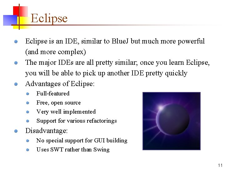 Eclipse is an IDE, similar to Blue. J but much more powerful (and more Eclipse is an IDE, similar to Blue. J but much more powerful (and more
