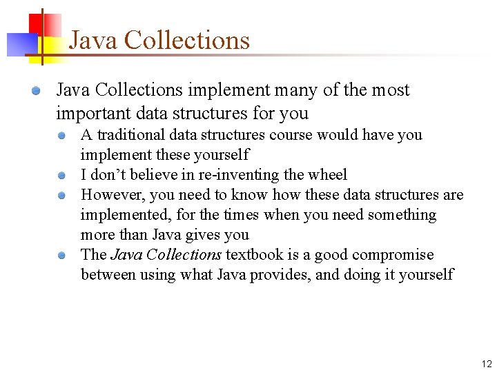Java Collections implement many of the most important data structures for you A traditional Java Collections implement many of the most important data structures for you A traditional