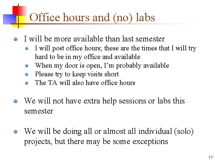 Office hours and (no) labs I will be more available than last semester I Office hours and (no) labs I will be more available than last semester I