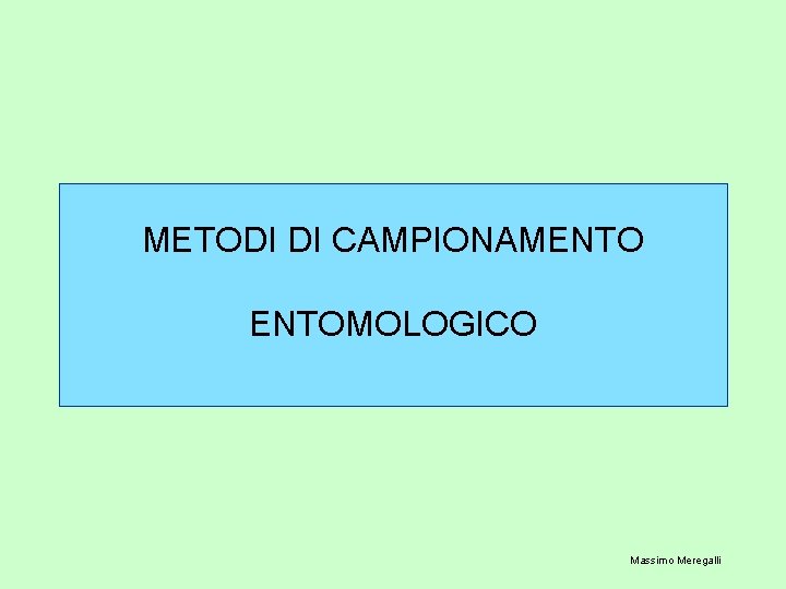 METODI DI CAMPIONAMENTOMOLOGICO Massimo Meregalli 