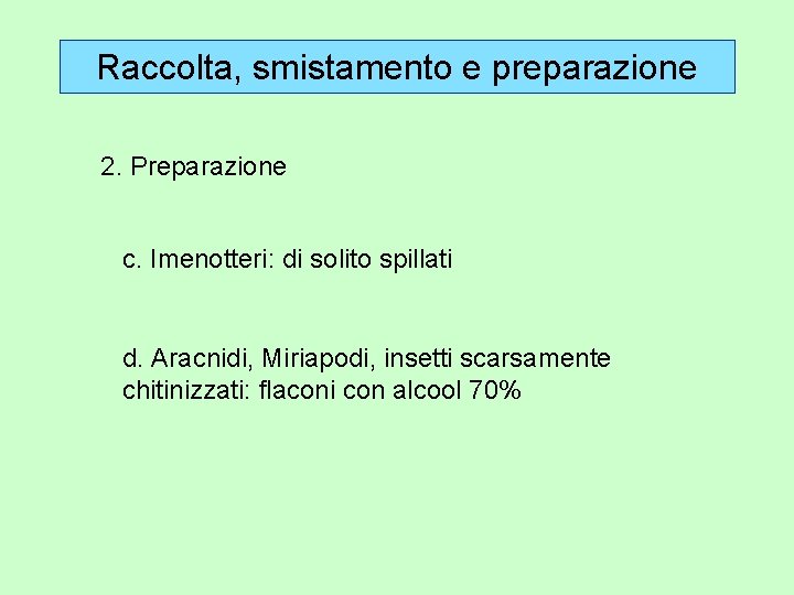 Raccolta, smistamento e preparazione 2. Preparazione c. Imenotteri: di solito spillati d. Aracnidi, Miriapodi,