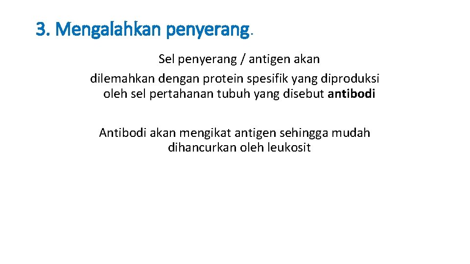 3. Mengalahkan penyerang. Sel penyerang / antigen akan dilemahkan dengan protein spesifik yang diproduksi