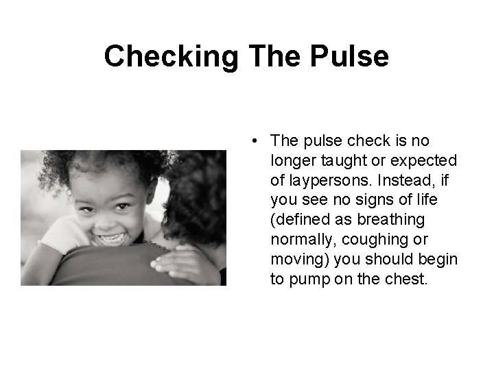 Checking The Pulse • The pulse check is no longer taught or expected of
