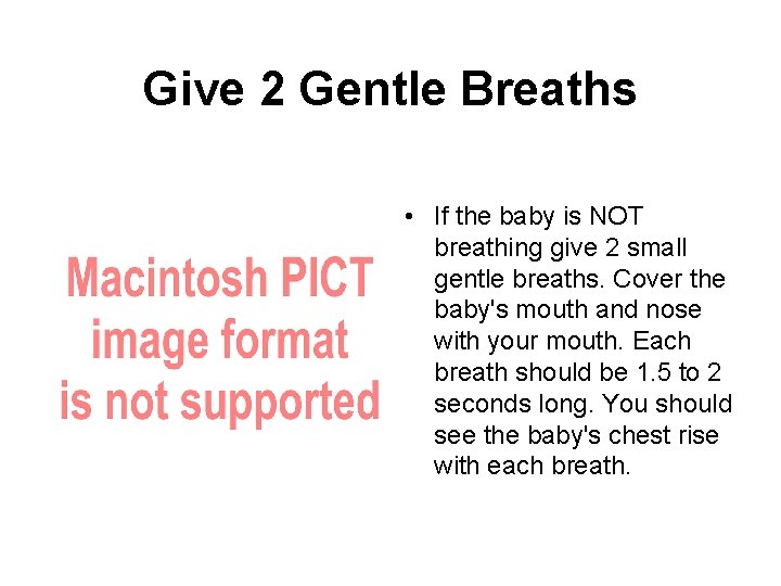 Give 2 Gentle Breaths • If the baby is NOT breathing give 2 small